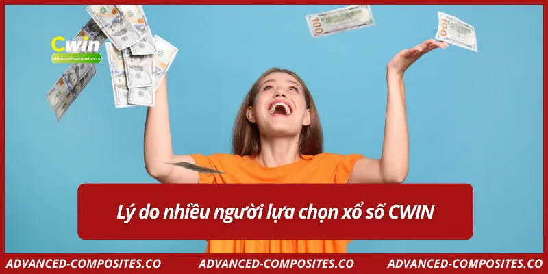Lý do nhiều người lựa chọn xổ số CWIN