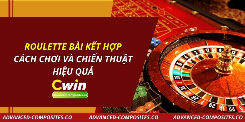 Roulette Bài Kết Hợp: Cách Chơi Và Chiến Thuật Hiệu Quả